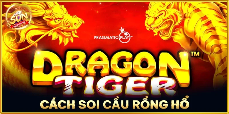 Cách Soi Cầu Rồng Hổ