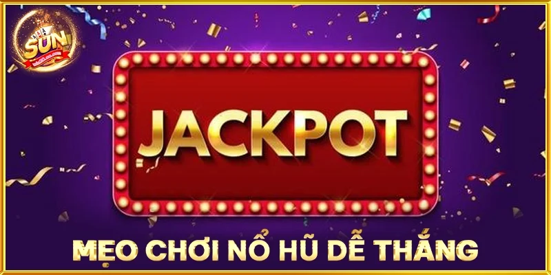 Mẹo Chơi Nổ Hũ Dễ Thắng